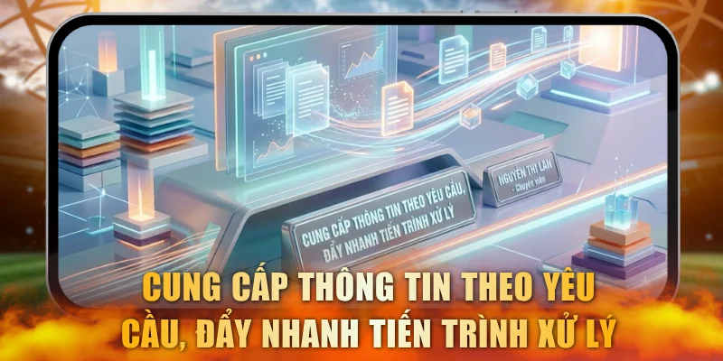 Cung cấp thông tin theo yêu cầu, đẩy nhanh tiến trình xử lý