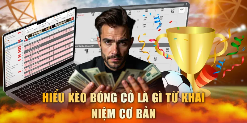 Hiểu kèo bóng cỏ là gì từ khái niệm cơ bản