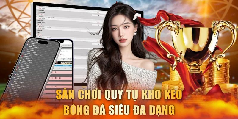 Sân chơi quy tụ kho kèo bóng đá siêu đa dạng