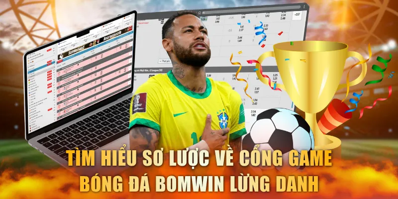 Tìm hiểu sơ lược về nhà cái bóng đá Bomwin lừng danh