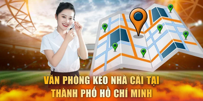 Văn phòng Kèo nhà cái tại Thành phố Hồ Chí Minh