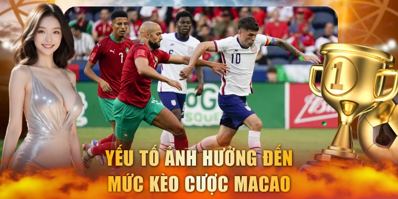 Yếu tố ảnh hưởng đến mức kèo cược Macao