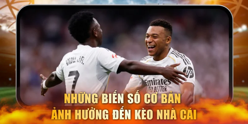 Những biến số cơ bản ảnh hưởng đến kèo nhà cái