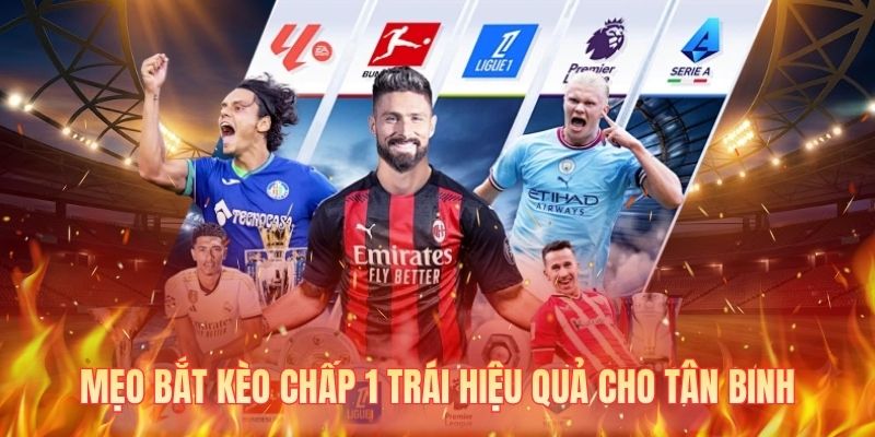 Mẹo bắt kèo chấp 1 trái hiệu quả cho tân binh